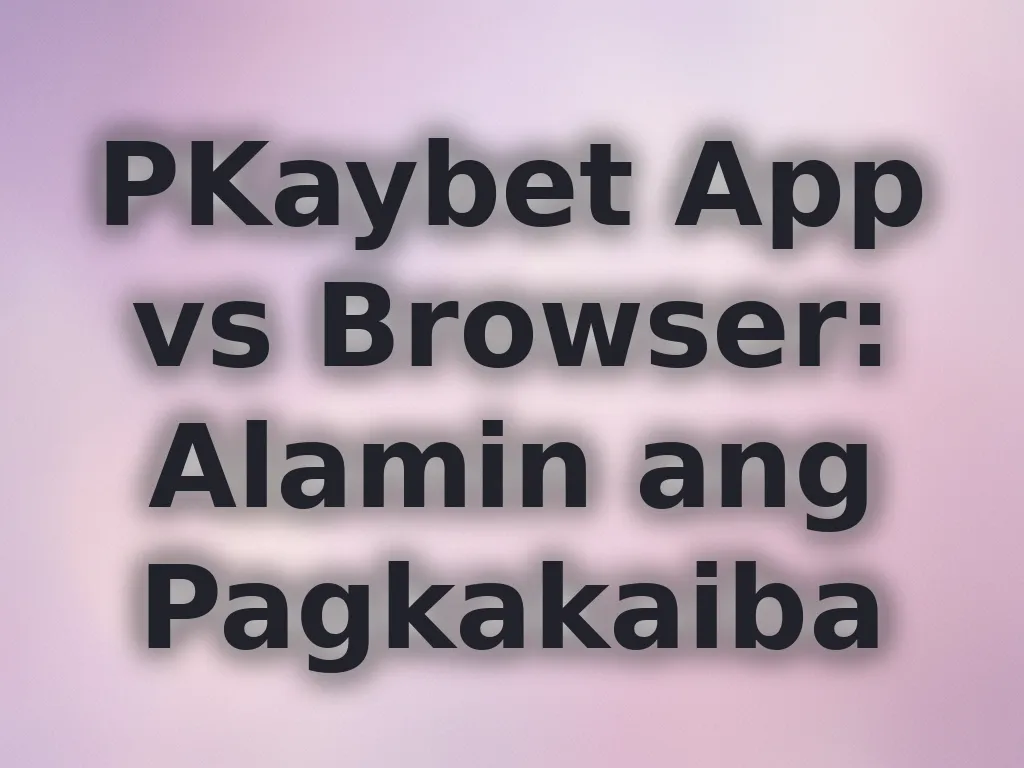 PKaybet App vs Browser